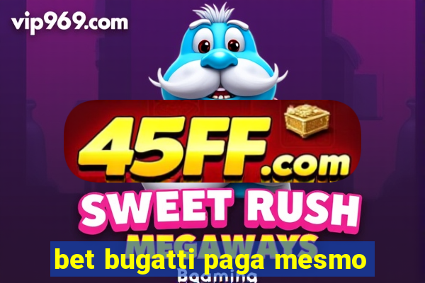 bet bugatti paga mesmo